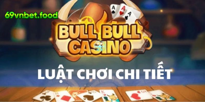 Tìm hiểu các kiểu bài và luật chơi chi tiết trong game Bull Bull đình đám