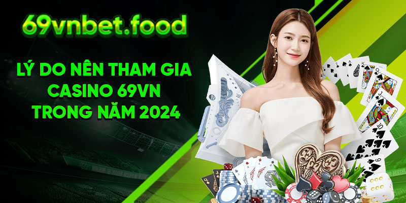 Lý do nên tham gia casino 69vn trong năm 2024