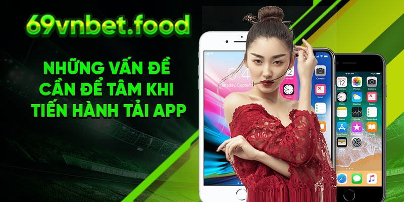 Những vấn đề cần để tâm khi tiến hành tải app